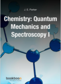 Chemistry- Quantum Mechanics and Spectroscopy I by J. E. Parker
