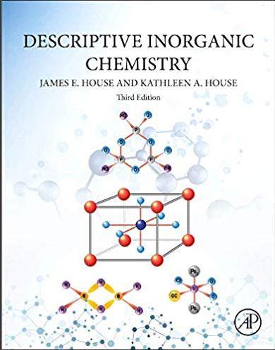 Descriptive Inorganic Chemistry by James E. House and Kathleen A. House