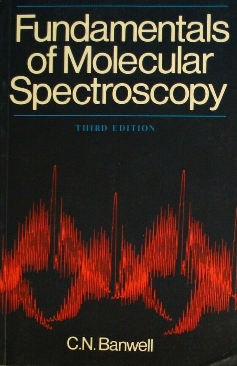Fundamentals of Molecular Spectroscopy by C.N. Banwell
