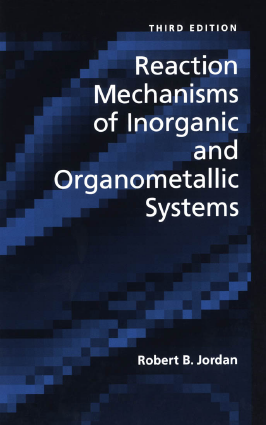 Reaction Mechanisms of Inorganic and Organometallic Systems by Robert B. Jordan Third Edition
