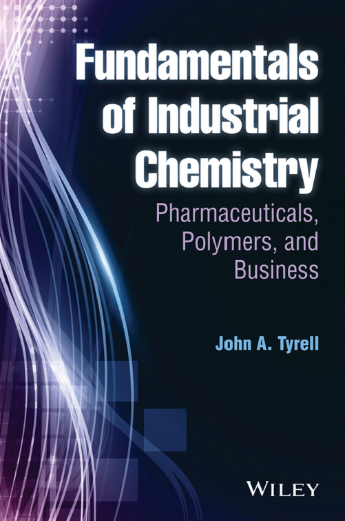 Fundamentals of Industrial Chemistry Pharmaceuticals, Polymers, and Business by John A. Tyrell.png