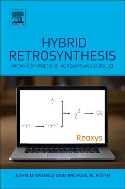 Hybrid RETROSYNTHESIS Organic Synthesis using Reaxys and SciFinder By John D’Angelo.jpg