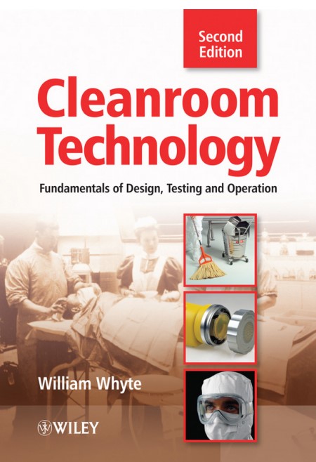 Cleanroom Technology Fundamentals of Design, Testing and Operation By William Whyte 2nd Edition.jpg